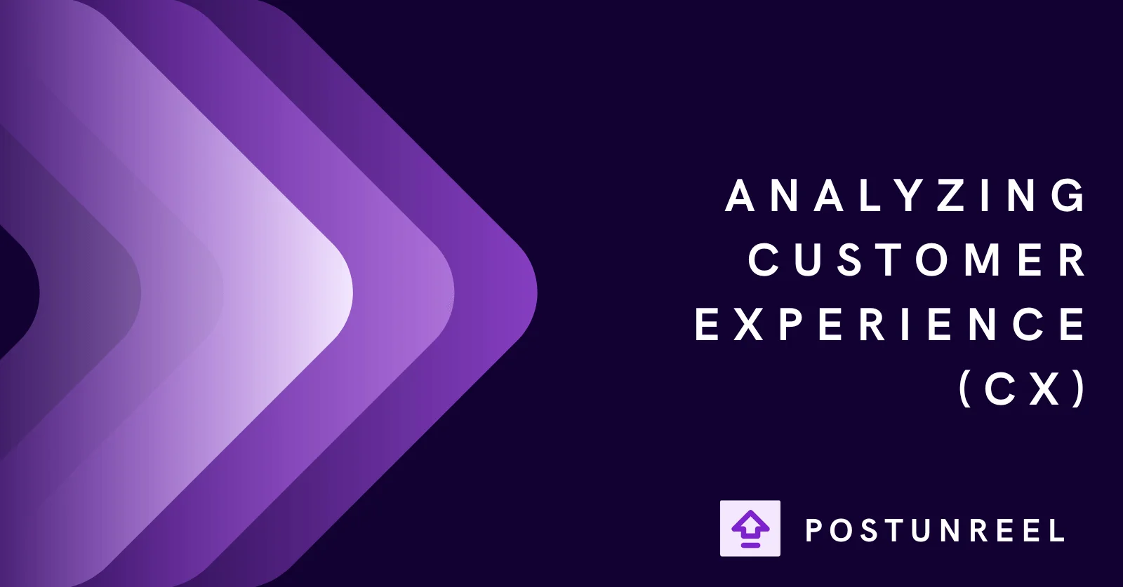 Analyzing, Measuring, and Enhancing Customer Experience (CX) - Postunreel