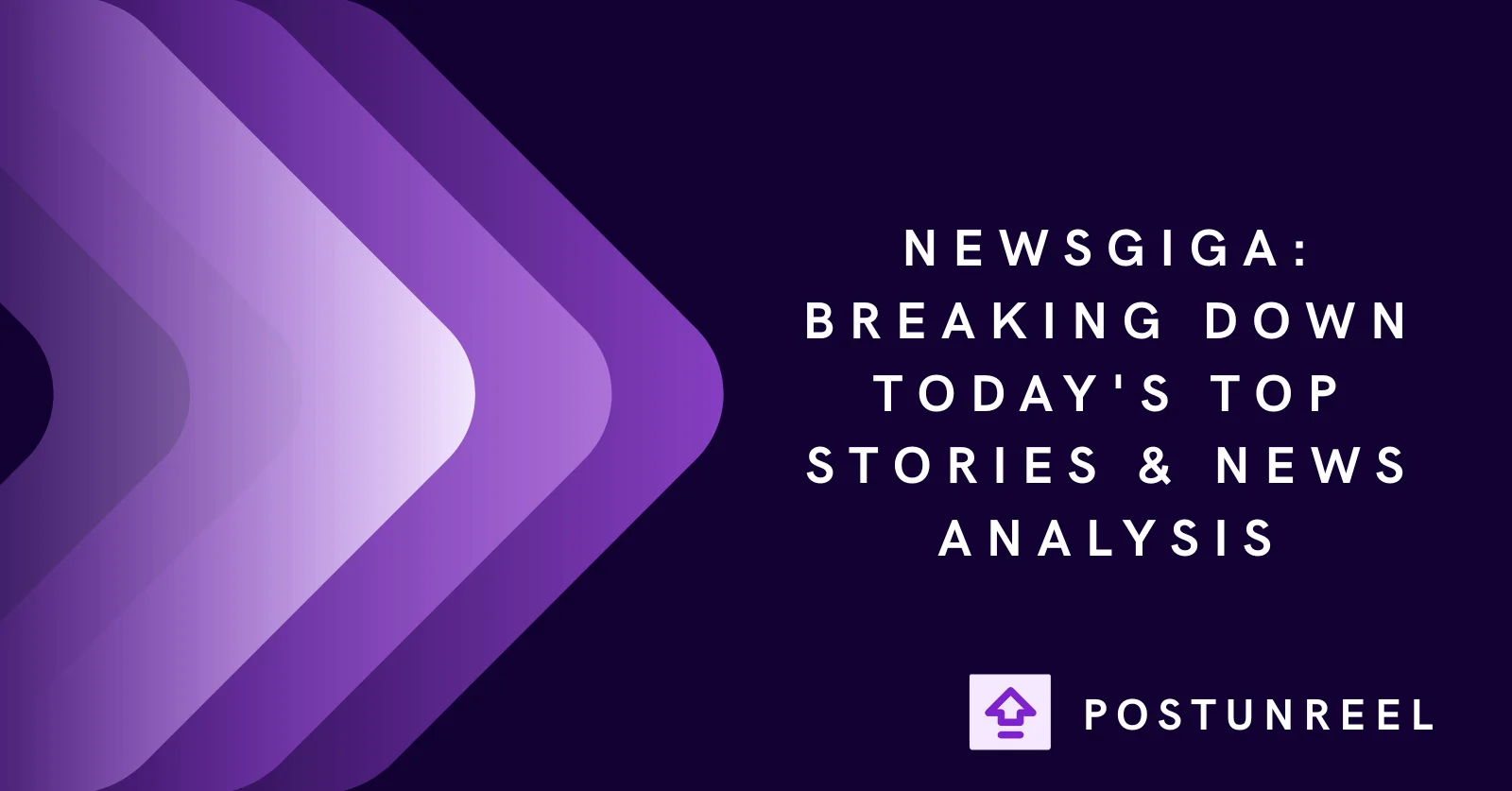 Newsgiga: Breaking Down Today's Top Stories & News Analysis - Postunreel