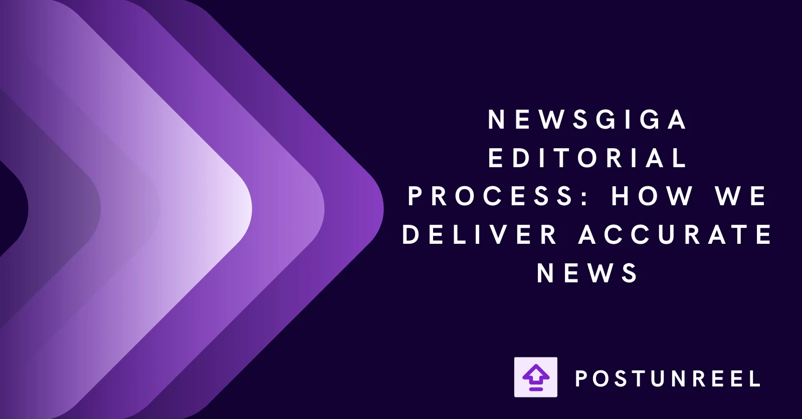 Newsgiga Editorial Process: How We Deliver Accurate News - Postunreel